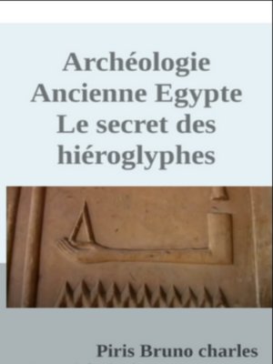 cover image of Archéologie Ancienne Egypte Le secret des hiéroglyphes